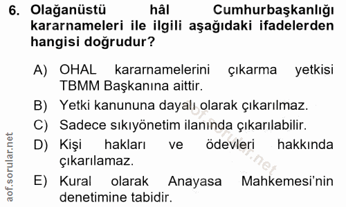 6. soru: Olağanüstü hâi Cumhurbaşkanlığı kararnameleri ile ilgili aşağıdaki ifadelerden hangisi doğrudur? A) OrAL kararnameler…