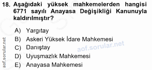 18. soru: Aşağıdaki yüksek mahkemelerden hangisi 6771 sayılı Anayasa Değişikliği Kanunuyla kaldırılmıştır? A) Yargıtay B) Asker…