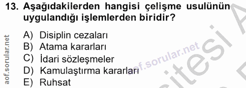 13. soru: Aşağıdakilerden hangisi çelişme usulünün uygulandığı işlemlerden biridir? A) Disiplin cezaları B) Atama kararları S D…