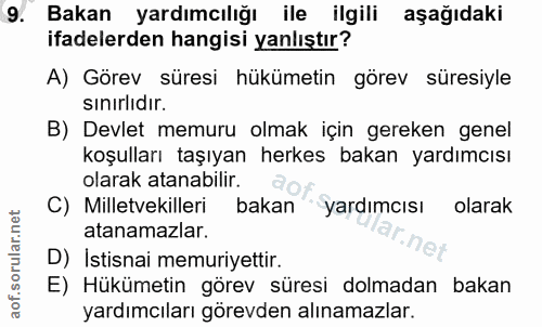 9. soru: Bakan yardımcılığı ile ilgili aşağıdaki ifadelerden hangisi yanlıştır? A) Görev süresi hükümetin görev süresiyle sını…