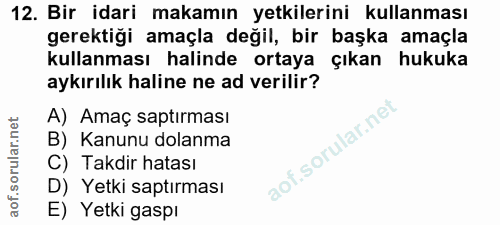 12. soru: Bir idari makamın yetkilerini kullanması gerektiği amaçla değil, bir başka amaçla kullanması halinde ortaya çıkan huk…