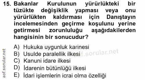 15. soru: Bakanlar Kurulunun yürürlükteki bir tüzükte değişiklik yapması veya onu yürürlükten kaldırması için Danıştayın incele…