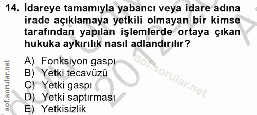 14. soru: Idareye tamamıyla yabancı veya idare adına irade açıklamaya yetkili olmayan bir kimse tarafından yapılan işlemlerde o…