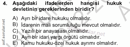 4. soru: Aşağıdaki ifadelerden hangisi hukuk devletinin gereklerinden biridir? A) Ayrı bir idare hukuku olmalıdır. B) İdarenin…