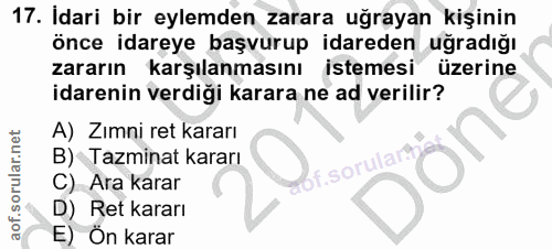 17. soru: İdari bir eylemden zarara uğrayan kişinin önce idareye başvurup idareden uğradığı zararın karşılanmasını istemesi üze…