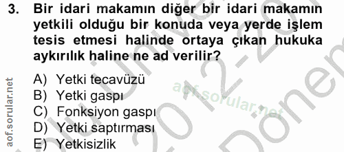 3. soru: Bir idari makamın diğer bir idari makamın yetkili olduğu bir konuda veya yerde işlem tesis etmesi halinde ortaya çıka…