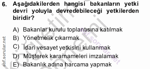6. soru: Aşağıdakilerden hangisi bakanların yetki devri yoluyla devredebileceği yetkilerden biridir? A) Bakanlar kurulu toplan…