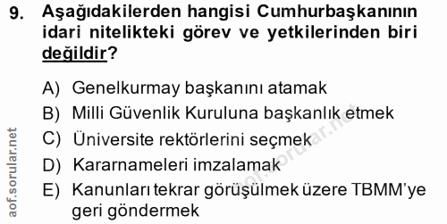 9. soru: Aşağıdakilerden hangisi Cumhurbaşkanının idari nitelikteki görev ve yetkilerinden biri değildir? A) Genelkurmay başka…
