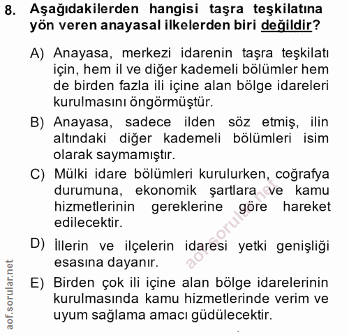 8. soru: Aşağıdakilerden hangisi taşra teşkilatına yön veren anayasal ilkelerden biri değildir? A) Anayasa, merkezi idarenin t…