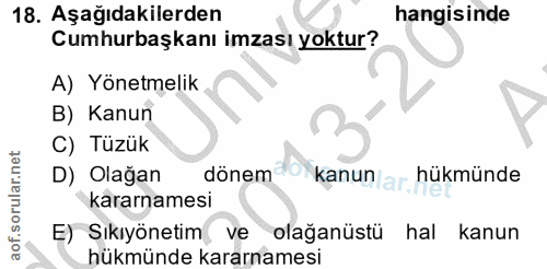 18. soru: Aşağıdakilerden hangisinde Cumhurbaşkanı imzası yoktur? A) Yönetmelik B) Kanun C) Tüzük D) Olağan dônem kanun hükmünd…