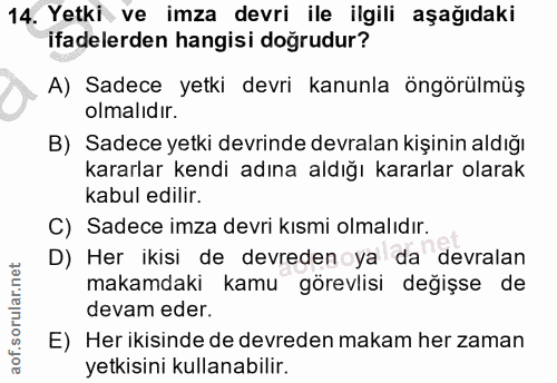 14. soru: Yetki ve imza devri ile ilgili aşağıdaki ifadelerden hangisi doğrudur? A) Sadece yetki devri kanunla öngörülmüş olmal…