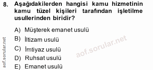 8. soru: Aşağıdakilerden hangisi kamu hizmetinin kamu tüzel kişileri tarafından işletilme usullerinden biridir? A) Müşterek em…