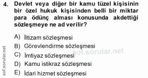 4. soru: Devlet veya diğer bir kamu tüzel kişisinin bir özel hukuk kişisinden belli bir miktar para ödünç alması konusunda akd…