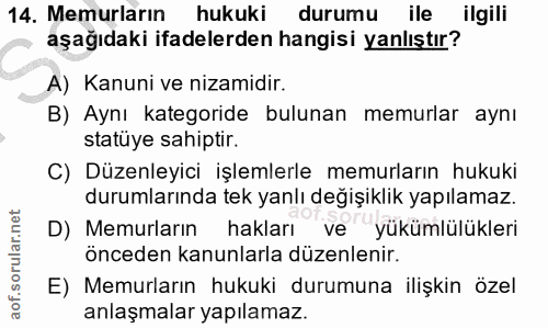 14. soru: Memurların hukuki durumu ile ilgili aşağıdaki ifadelerden hangisi yanlıştır? A) Kanuni ve nizamidir. B) Aynı kategori…