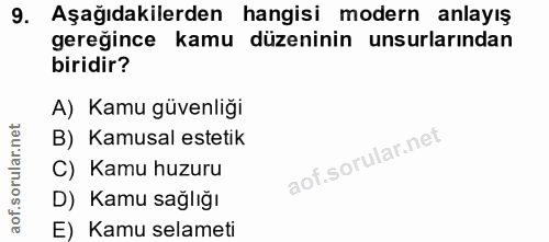 9. soru: Aşağıdakilerden hangisi modern anlayış gereğince kamu düzeninin unsurlarından biridir? A) Kamu güvenliği B) Kamusal e…