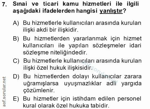 7. soru: Sınai ve ticari kamu hizmetleri ile ilgili aşağıdaki ifadelerden hangisi yanlıştır? A) Bu hizmetlerle kullanıcıları a…