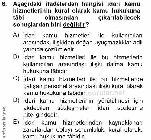 6. soru: Aşağıdaki ifadelerden hangisi idari kamu hizmetlerinin kural olarak kamu hukukuna tâbi olmasından çıkarılabilecek son…