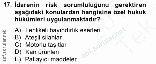 17. soru: Idarenin risk sorumluluğunu gerektiren aşağıdaki konulardan hangisine özel hukuk hükümleri uygulanmaktadır? A) Tehlik…