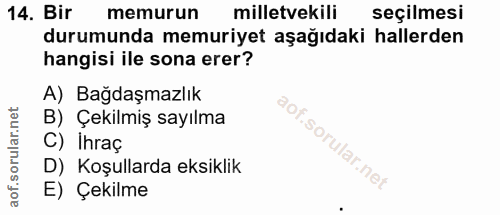 14. soru: Bir memurun milletvekili seçilmesi durumunda memuriyet aşağıdaki hallerden hangisi ile sona erer? A) Bağdaşmazlık B)…