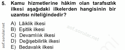 5. soru: Kamu hizmetlerine hâkim olan tarafsızlık ilkesi aşağıdaki ilkelerden hangisinin bir uzantısı niteliğindedir? A) Lâikl…