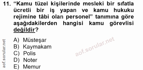 11. soru: "Kamu tüzel kişilerinde mesleki bir sıfatla ücretli bir iş yapan ve kamu hukuku rejimine tâbi olan personel" tanimina…