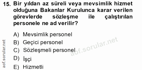 15. soru: Bir yıldan az süreli veya mevsimlik hizmet olduğuna Bakanlar Kurulunca karar verilen görevlerde sözleşme ile çalıştır…