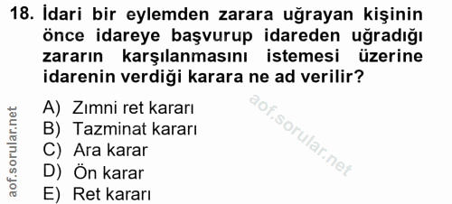 18. soru: İdari bir eylemden zarara uğrayan kişinin önce idareye başvurup idareden uğradığı zararın karşılanmasını istemesi üze…