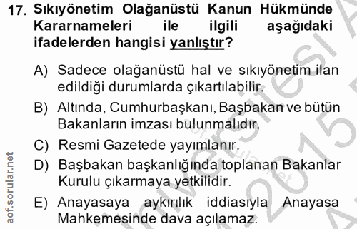 17. soru: Sıkıyönetim Olağanüstü Kanun Hükmünde Kararnameleri ile ilgili aşağıdaki ifadelerden hangisi yanlıştır? A) Sadece ola…