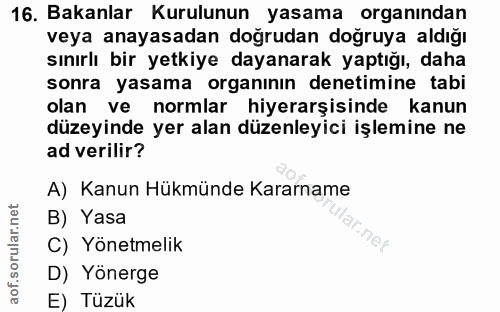 16. soru: Bakanlar Kurulunun yasama organından veya anayasadan doğrudan doğruya aldığı sınırlı bir yetkiye dayanarak yaptığı, d…