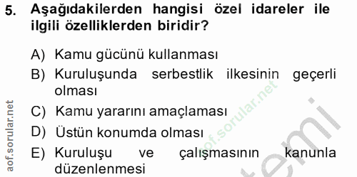 5. soru: Aşağıdakilerden hangisi özel idareler ile ilgili özelliklerden biridir? A) Kamu gücünü kullanması B) Kuruluşunda serb…