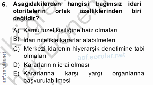 6. soru: Aşağıdakilerden hangisi bağımsız idari otoritelerin ortak özelliklerinden biri değildir? A) Kamu tüzel kişiliğine hai…