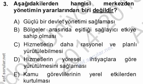 3. soru: Aşağıdakilerden hangisi merkezden yönetimin yararlarından biri değildir? A) Güçlü bir devlet yönetimi sağlaması B) Bö…
