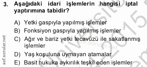3. soru: Aşağıdaki idari işlemlerin hangisi iptal yaptırımına tabidir? A) Yetki gaspıyla yapılmış işlemler B) Fonksiyon gaspıy…