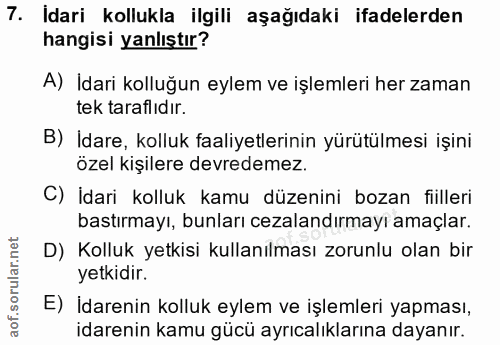 7. soru: Idari kollukla ilgili aşağıdaki ifadelerden hangisi yanlıştır? A) İdari kolluğun eylem ve işlemleri her zaman tek tar…