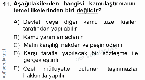 11. soru: Aşağıdakilerden hangisi kamulaştırmanın temel ilkelerinden biri değildir? A) Devlet veya diğer kamu tüzel kişileri ta…