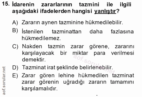 15. soru: Idarenin zararlarının tazmini ile ilgili aşağıdaki ifadelerden hangisi yanlıştır? A) Zararın aynen tazminine hükmedil…