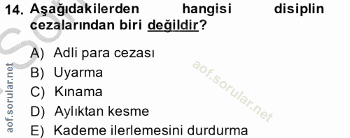 14. soru: Aşağıdakilerden hangisi disiplin cezalarından biri değildir? A) Adli para cezası B) Uyarma C) Kınama D) Aylıktan kesm…