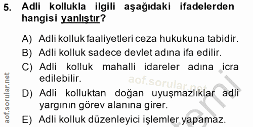 5. soru: Adli kollukla ilgili aşağıdaki ifadelerden hangisi yanlıştır? A) Adli kolluk faaliyetleri ceza hukukuna tabidir. B) A…