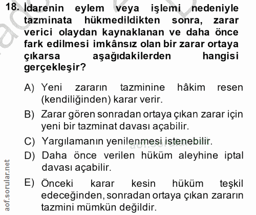 18. soru: Idarenin eylem veya işlemi nedeniyle tazminata hükmedildikten sonra, zarar verici olaydan kaynaklanan ve daha önce fa…