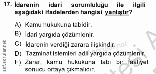 17. soru: Idarenin idari sorumluluğu ile ilgili aşağıdaki ifadelerden hangisi yanlıştır? A) Kamu hukukuna tabidir. B) İdari yar…