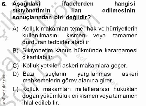6. soru: Aşağıdaki ifadelerden hangisi sıkıyönetimin ilan edilmesinin sonuçlarından biri değildir? A) Kolluk makamları temel h…