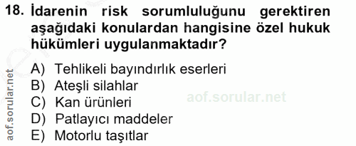 18. soru: Idarenin risk sorumluluğunu gerektiren aşağıdaki konulardan hangisine özel hukuk hükümleri uygulanmaktadır? A) Tehlik…