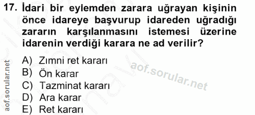 17. soru: Idari bir eylemden zarara uğrayan kişinin önce idareye başvurup idareden uğradığı zararın karşılanmasını istemesi üze…
