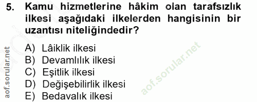 5. soru: Kamu hizmetlerine hâkim olan tarafsızlık ilkesi aşağıdaki ilkelerden hangisinin bir uzantısı niteliğindedir? A) Lâikl…