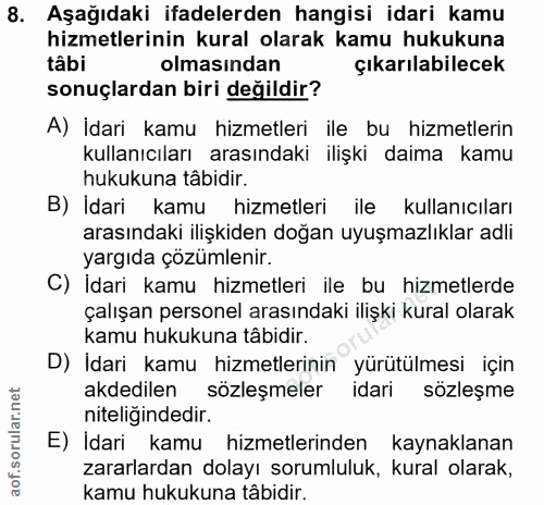 8. soru: Aşağıdaki ifadelerden hangisi idari kamu hizmetlerinin kural olarak kamu hukukuna tâbi olmasından çıkarılabilecek son…