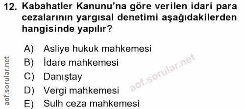 12. soru: Kabahatler Kanunu'na göre verilen idari para cezalarının yargısal denetimi aşağıdakilerden hangisinde yapılır? A) Asl…