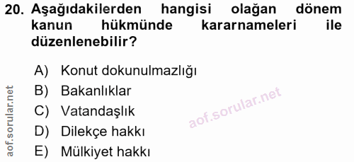 20. soru: Aşağıdakilerden hangisi olağan dönem kanun hükmünde kararnameleri ile düzenlenebilir? A) Konut dokunulmazlığı B) Baka…