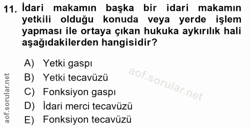 11. soru: Idari makamın başka bir idari makamın yetkili olduğu konuda veya yerde işlem yapması ile ortaya çıkan hukuka aykırılı…