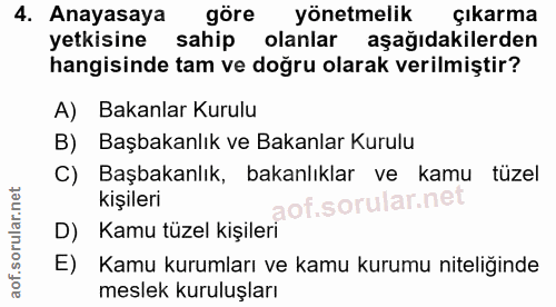 4. soru: Anayasaya göre yönetmelik çıkarma yetkisine sahip olanlar aşağıdakilerden hangisinde tam ve doğru olarak verilmiştir?…
