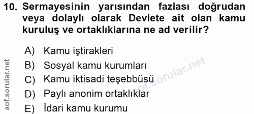 10. soru: Sermayesinin yarısından fazlası doğrudan veya dolaylı olarak Devlete ait olan kamu kuruluş ve ortaklıklarına ne ad ve…